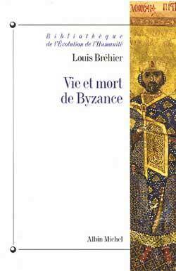 Vie et Mort de Byzance (Edition 2006)