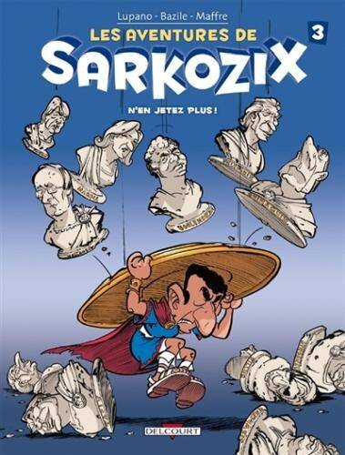 Les Aventures de Sarkozix T.3 ; N'En Jetez Plus