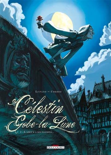 Celestin Gobe-La-Lune T.1 ; l'Amour a ses Raisons