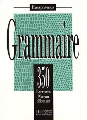 Grammaire : 350 exercices, niveau débutant