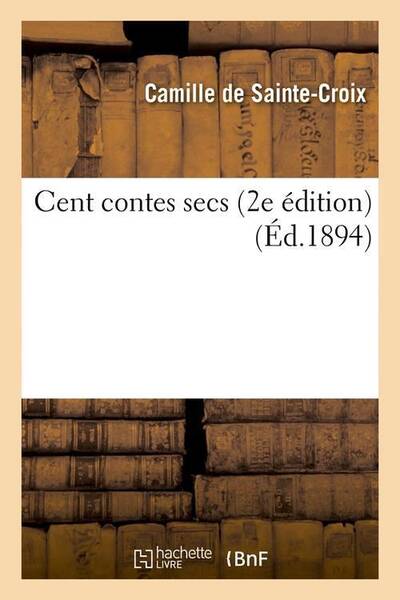 Cent contes secs 2e edition ed.1894