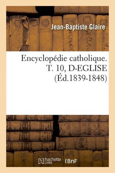 Encyclopedie catholique. t. 10, d
