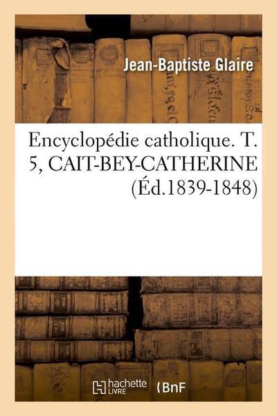 Encyclopedie catholique. t. 5,