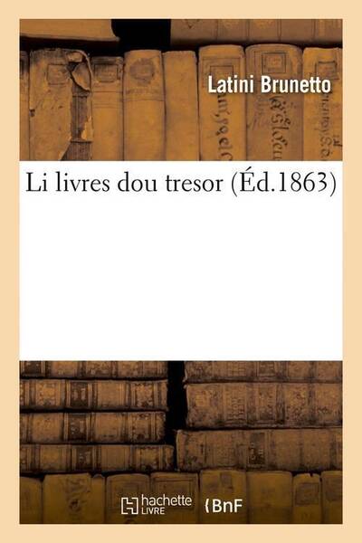 Li livres dou tresor ed.1863