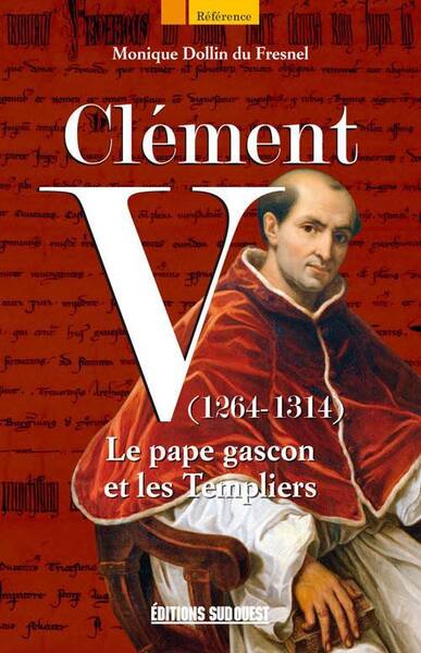 CLEMENT V (1264-1314) ; LE PAPE GASCON ET LES TEMPLIERS