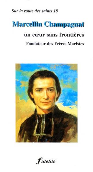 Marcellin Chmapagnat, un Coeur Sans Frontiere