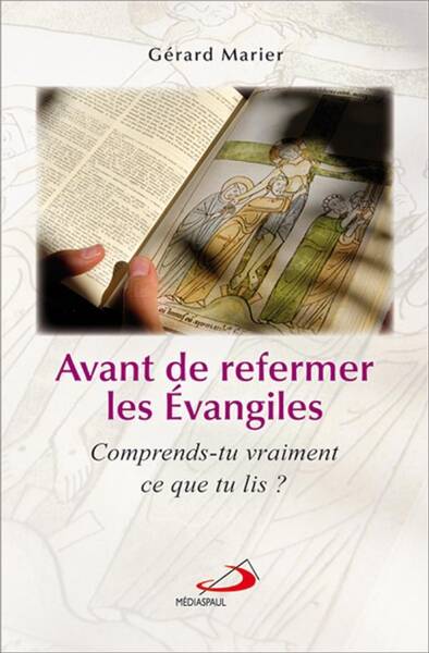 Avant de Refermer les Evangiles; Comprends Tu Vraiment Ce que Tu Lis