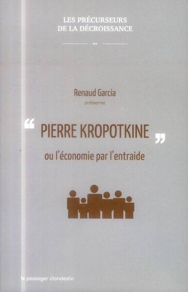Pierre Kropotkine Ou l'Economie Par l'Entraide