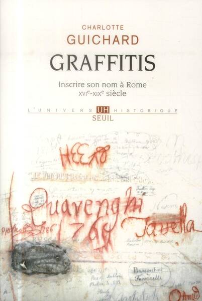 Graffitis ; Inscrire son Nom a Rome (Xvie-Xixe Siecles)