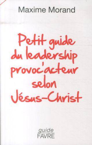 Petit guide du leadership provoc'acteur selon Jésus-Christ