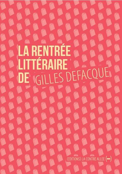 La Rentree Litteraire de Gilles Defacque ; Creer C'Est Resister