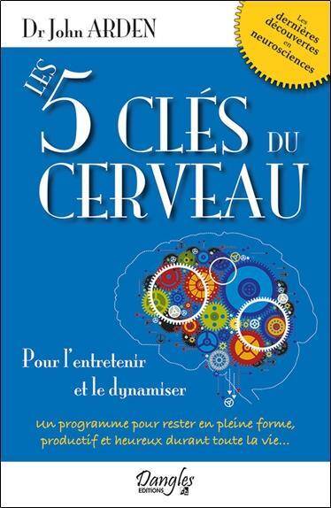 LES 5 CLES DU CERVEAU ; POUR L'ENTRETENIR ET LE DYNAMISER