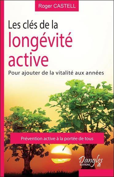 Les Cles de la Longevite Active; Pour Ajouter de la Vitalite aux Annee