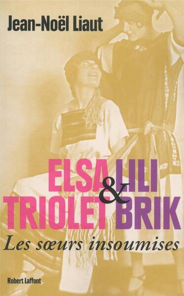 Elsa Triolet et Lili Brik: les soeurs insoumises