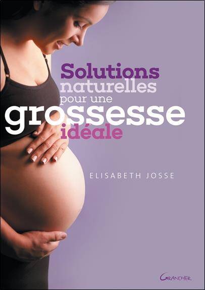 Solutions Naturelles Pour une Grossesse Ideale