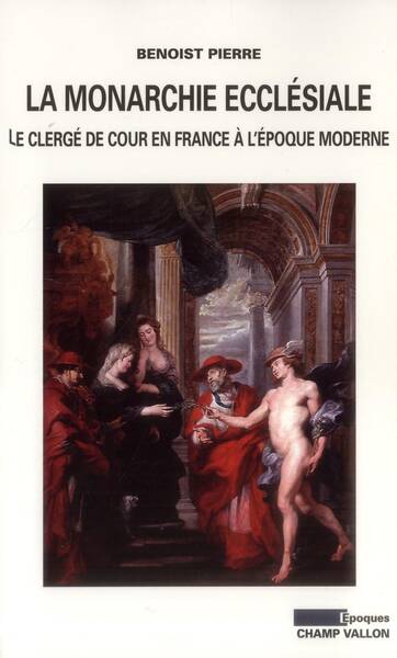 La Monarchie Ecclesiale en France; le Clerge de Cour en France a l