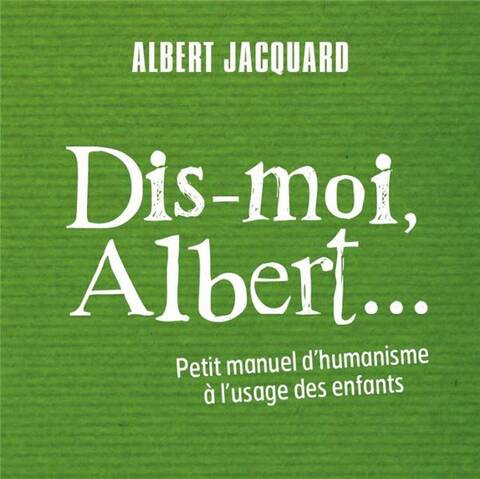 Dis-Moi Albert ; Petit Manuel D'Humanisme...