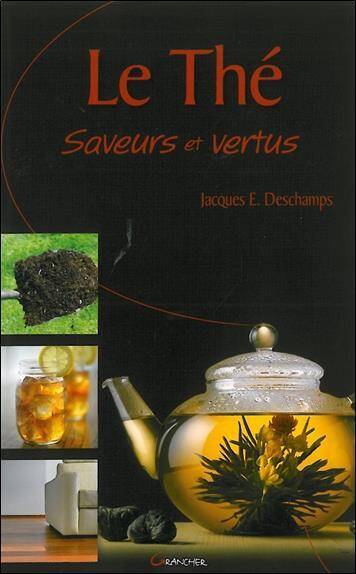 LE THE ; SAVEURS ET VERTUS