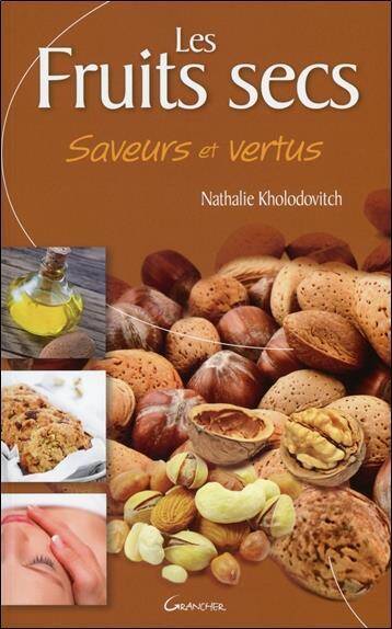 Les Fruits Secs ; Saveurs et Vertus