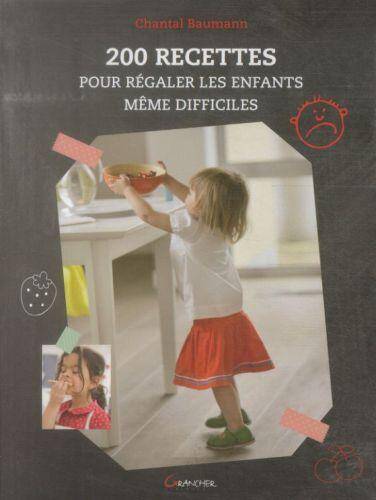 200 Recettes Pour Regaler les Enfants Meme Difficiles