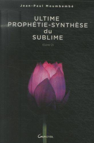 Ultime Prophetie - Synthese du Sublime T.2