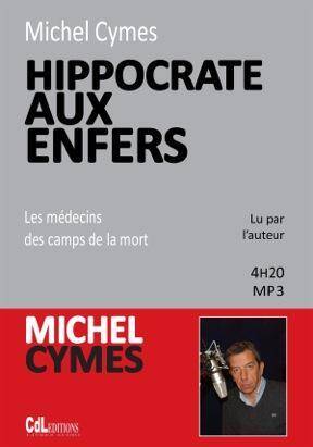 Hippocrate aux Enfers ; les Medecins des Camps de la Mort