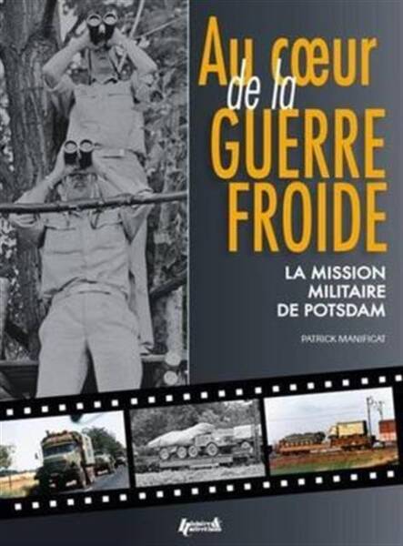 AU COEUR DE LA GUERRE FROIDE ; MISSION MILITAIRE DE POSTDAM