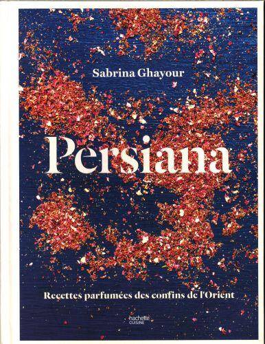 Persiana : recettes parfumées des confins de l'Orient