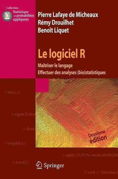 Le Logiciel R; Maitriser le Langage; Effecuer des Analyses Bio