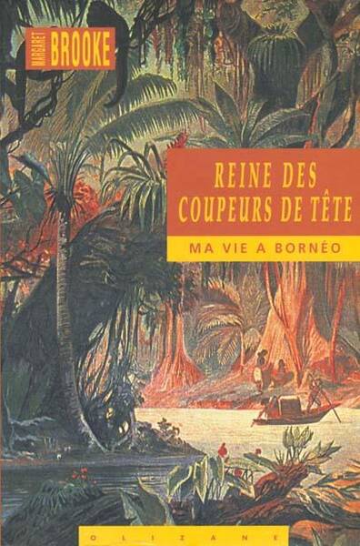 Reine des Coupeurs de Tete ; Ma Vie a Borneo