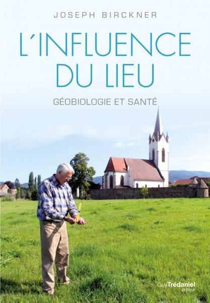 L'Influence du Lieu ; Geobiologie et Sante