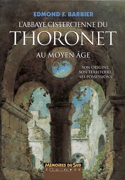 L Abbaye Cistercienne du Thoronet au Moyen Age Son Origine, son