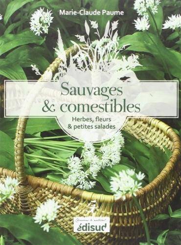 Sauvages et comestibles : herbes, fleurs et petites salades