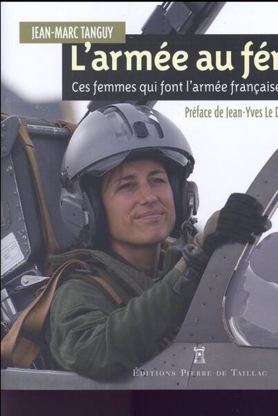 L Armee au Feminin, Ces Femmes qui Font l Armee Francaise du Xxie