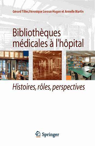 Bibliotheques Medicales a l'Hopital ; Histoires, Roles, Perspectives