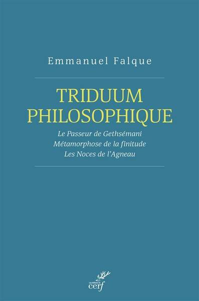 TRIDUUM PHILOSOPHIQUE; LE PASSEUR DE GEHSEMANI, LA METAMORPHOSE DE