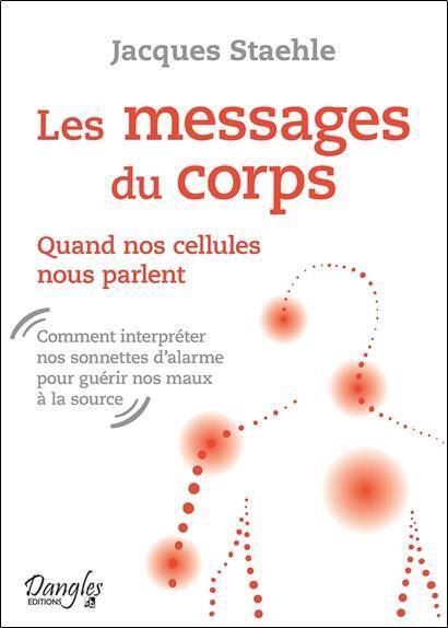 Les Messages du Corps ; Quand Nos Cellules Nous Parlent