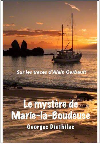 Le Mystere de Marie-La-Boudeuse, sur les Traces de Alain Gerbault