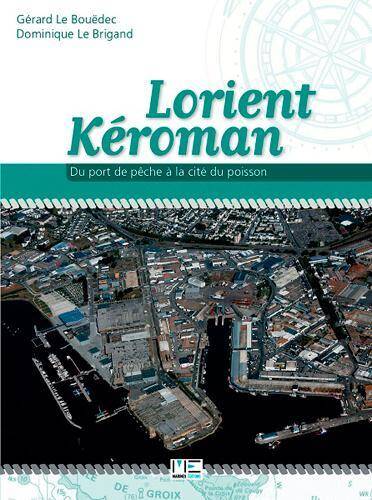 LORIENT KEROMAN ; DU PORT DE PECHE A LA CITE DU POISSON