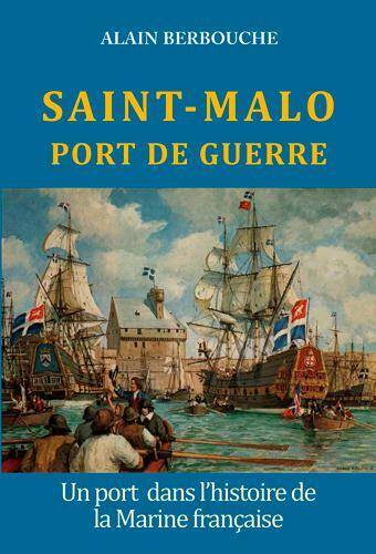 Saint Malo, Port de Guerre; un Port Dans l Histoire de la Marine