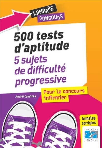 500 Tests D Aptitude; 5 Sujets de Difficulte Progressive Pour le