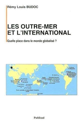 Les Outre Mer et l International. Quelle Place Dans le Monde Globalise