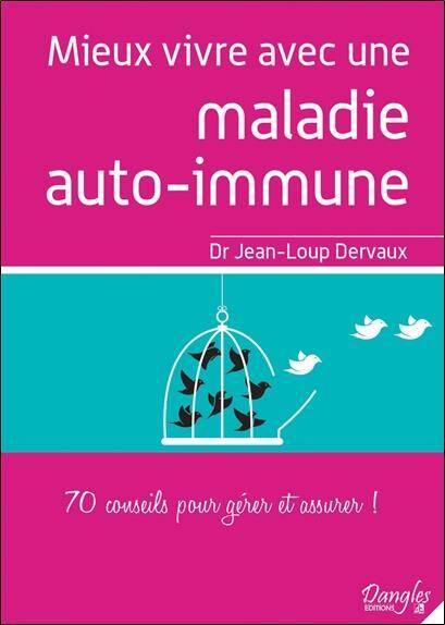 MIEUX VIVRE AVEC UNE MALADIE AUTO IMMUNE; 70 CONSEILS POUR GERER ET