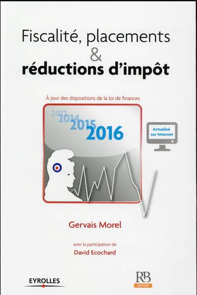 Fiscalite, Placements et Reductions D'Impot (Edition 2016)