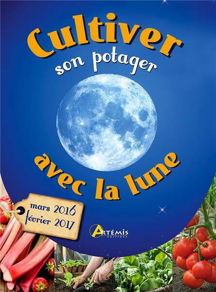 Cultiver son Potager Avec la Lune (Mars 2016-Fevrier 2017)