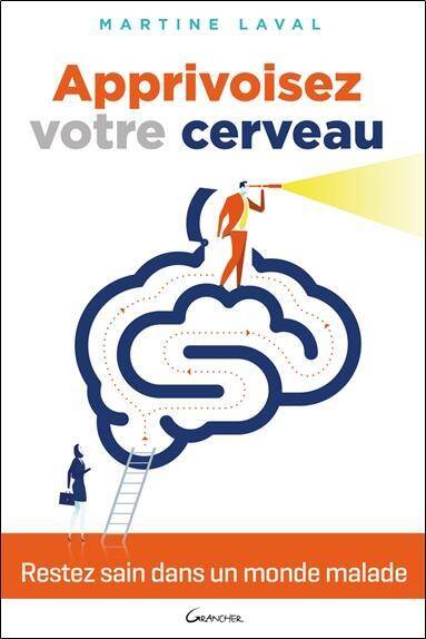 Apprivoisez Votre Cerveau ; Restez Sain Dans un Monde Malade