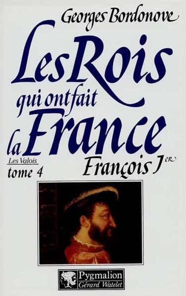 François 1er. Les Valois tome 4