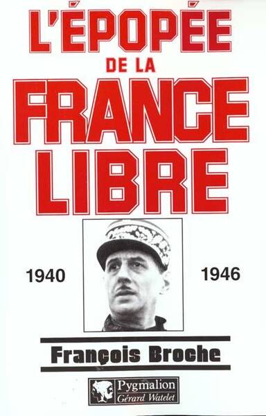 L'épopée de la France libre 1940 1946