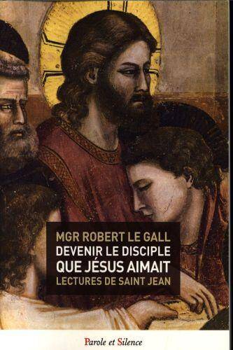 Devenir le disciple que Jésus aimait : lectures de saint Jean