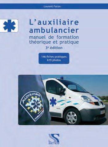 L Auxiliaire Ambulancier; Manuel de Formation Theorique et Pratique